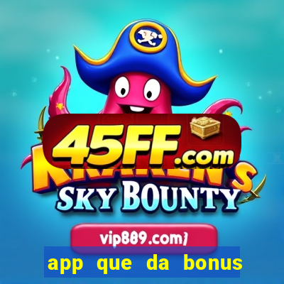 app que da bonus no cadastro